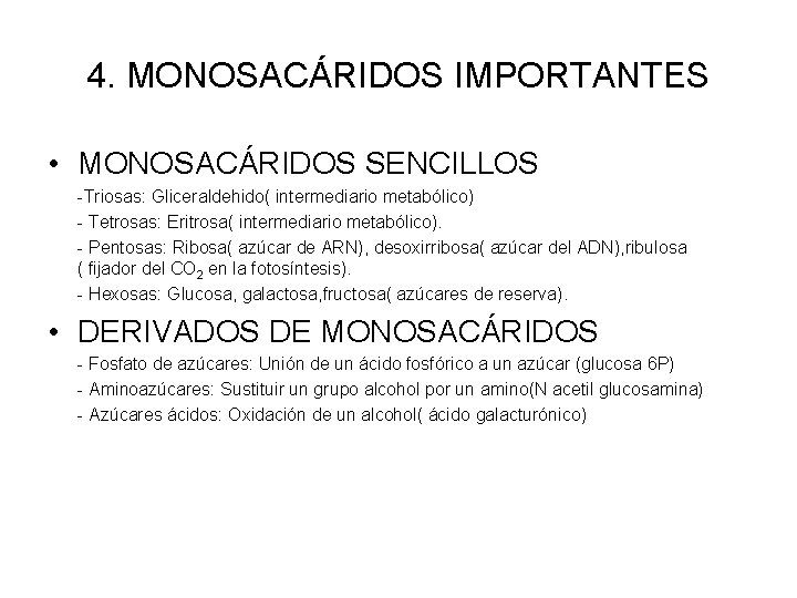 4. MONOSACÁRIDOS IMPORTANTES • MONOSACÁRIDOS SENCILLOS -Triosas: Gliceraldehido( intermediario metabólico) - Tetrosas: Eritrosa( intermediario