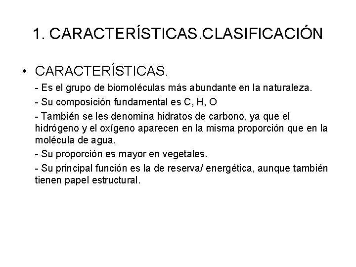 1. CARACTERÍSTICAS. CLASIFICACIÓN • CARACTERÍSTICAS. - Es el grupo de biomoléculas más abundante en