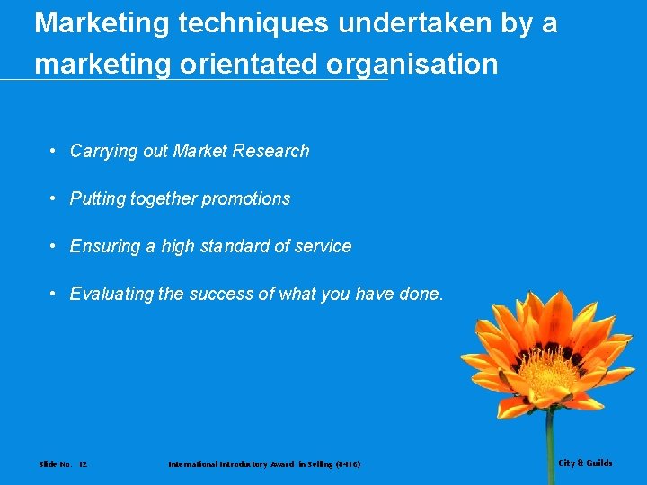 Marketing techniques undertaken by a marketing orientated organisation • Carrying out Market Research •