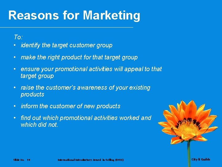 Reasons for Marketing To: • identify the target customer group • make the right