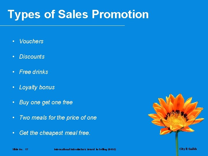 Types of Sales Promotion • Vouchers • Discounts • Free drinks • Loyalty bonus