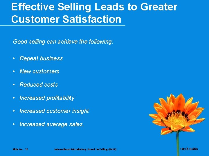 Effective Selling Leads to Greater Customer Satisfaction Good selling can achieve the following: •