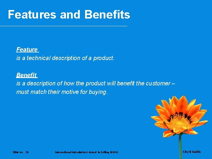 Features and Benefits Feature is a technical description of a product. Benefit is a