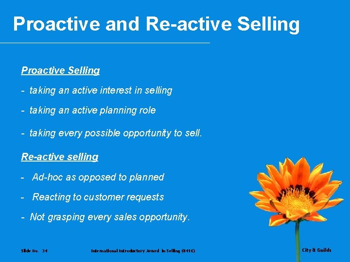 Proactive and Re-active Selling Proactive Selling - taking an active interest in selling -