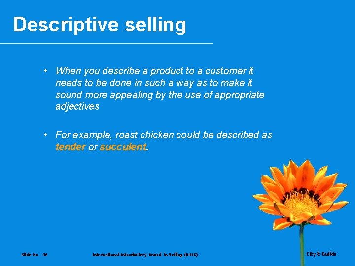 Descriptive selling • When you describe a product to a customer it needs to