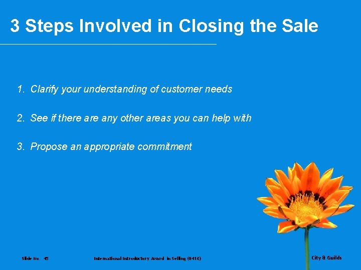 3 Steps Involved in Closing the Sale 1. Clarify your understanding of customer needs