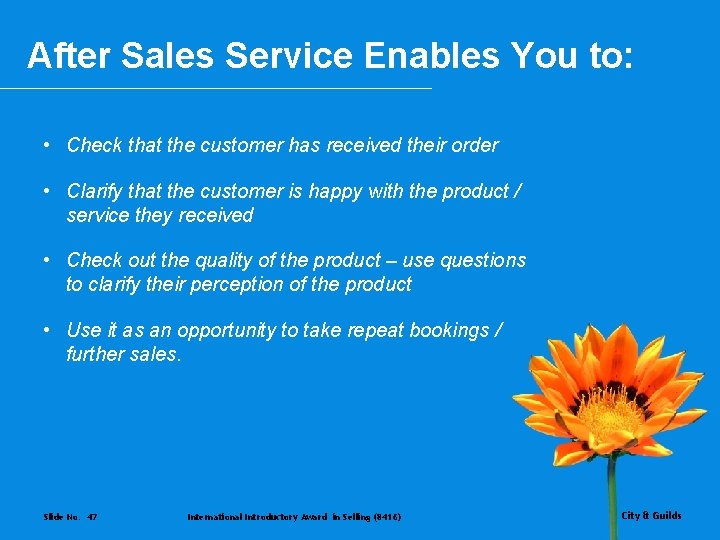 After Sales Service Enables You to: • Check that the customer has received their