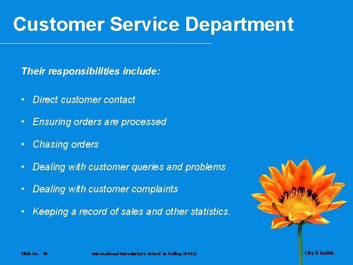 Customer Service Department Their responsibilities include: • Direct customer contact • Ensuring orders are