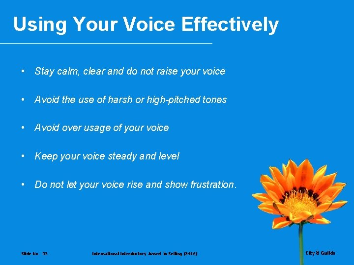 Using Your Voice Effectively • Stay calm, clear and do not raise your voice