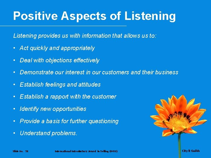 Positive Aspects of Listening provides us with information that allows us to: • Act