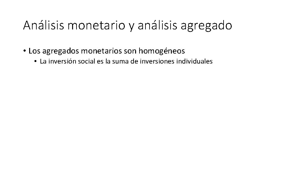 Análisis monetario y análisis agregado • Los agregados monetarios son homogéneos • La inversión