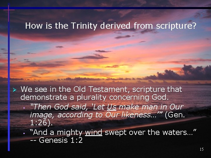How is the Trinity derived from scripture? Ø We see in the Old Testament,