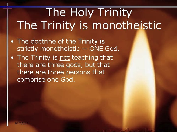 The Holy Trinity The Trinity is monotheistic • The doctrine of the Trinity is