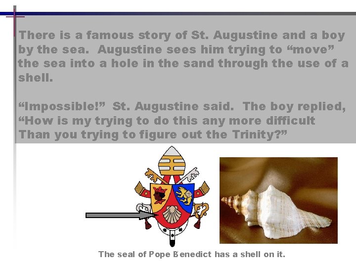 There is a famous story of St. Augustine and a boy by the sea.