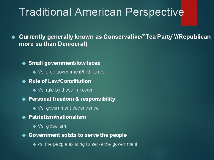 Traditional American Perspective Currently generally known as Conservative/”Tea Party”/(Republican more so than Democrat) Small