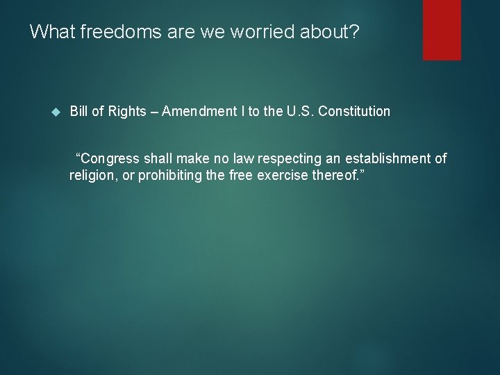 What freedoms are we worried about? Bill of Rights – Amendment I to the