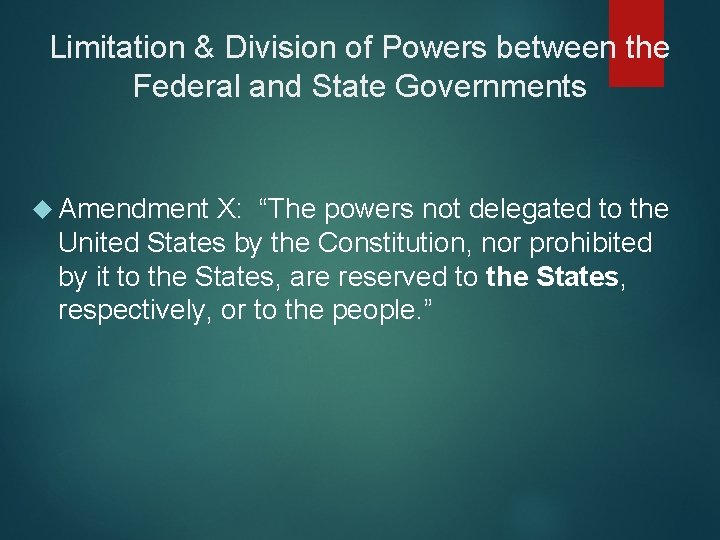 Limitation & Division of Powers between the Federal and State Governments Amendment X: “The