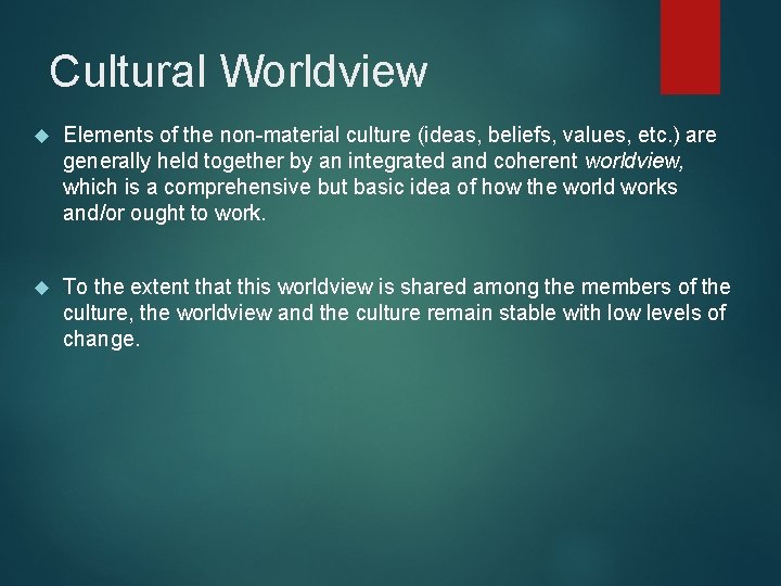 Cultural Worldview Elements of the non-material culture (ideas, beliefs, values, etc. ) are generally