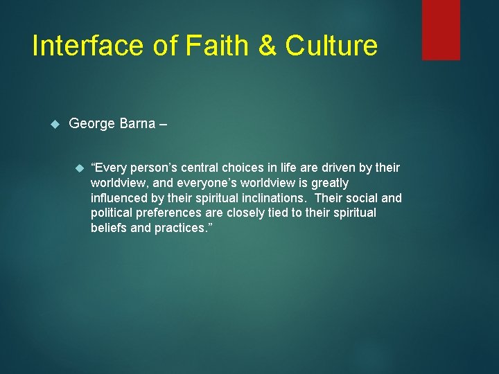 Interface of Faith & Culture George Barna – “Every person’s central choices in life