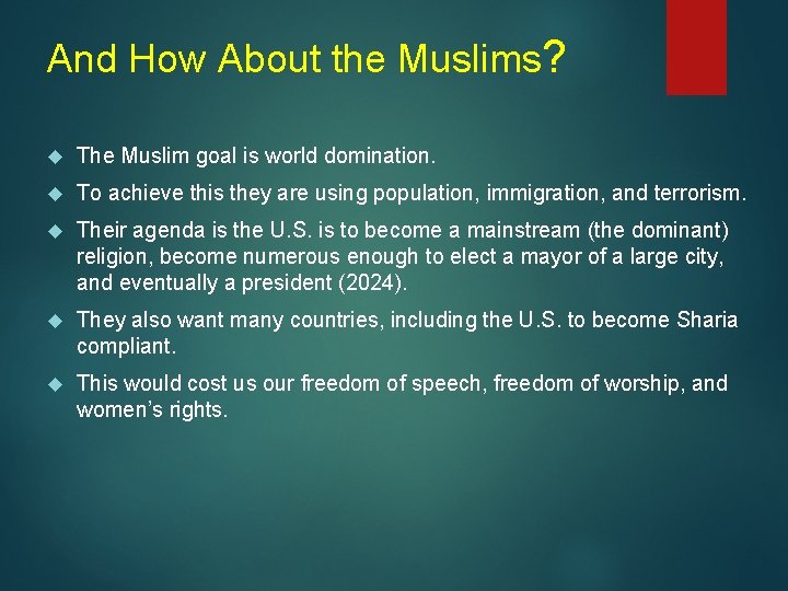 And How About the Muslims? The Muslim goal is world domination. To achieve this
