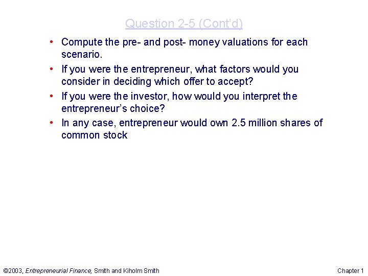 Question 2 -5 (Cont’d) • Compute the pre- and post- money valuations for each Question 2 -5 (Cont’d) • Compute the pre- and post- money valuations for each