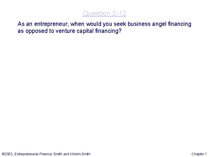 Question 2 -12 As an entrepreneur, when would you seek business angel financing as Question 2 -12 As an entrepreneur, when would you seek business angel financing as