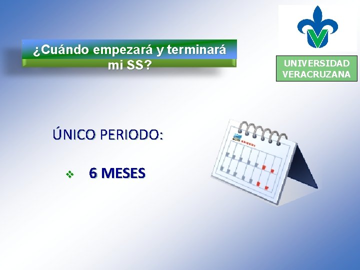 ¿Cuándo empezará y terminará mi SS? ÚNICO PERIODO: v 6 MESES UNIVERSIDAD VERACRUZANA 