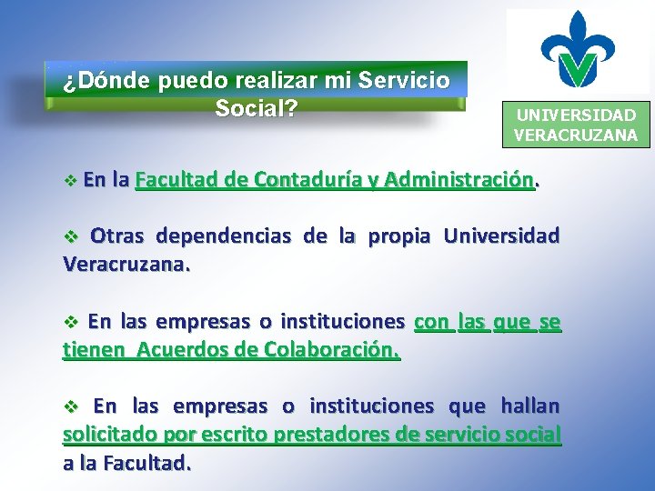 ¿Dónde puedo realizar mi Servicio Social? UNIVERSIDAD VERACRUZANA v En la Facultad de Contaduría