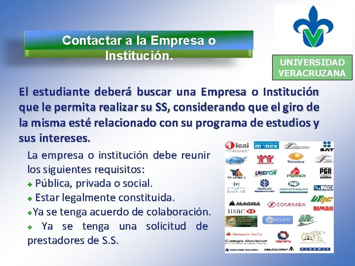 Contactar a la Empresa o Institución. UNIVERSIDAD VERACRUZANA El estudiante deberá buscar una Empresa