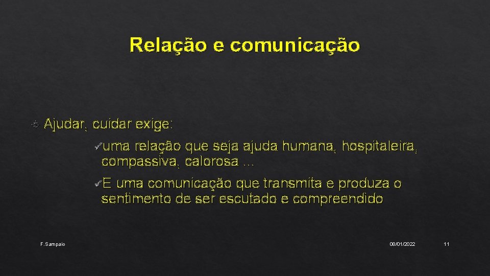Relação e comunicação Ajudar, F. Sampaio cuidar exige: üuma relação que seja ajuda humana,