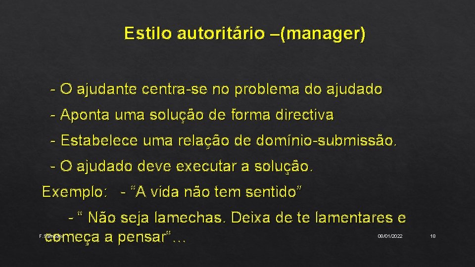 Estilo autoritário –(manager) - O ajudante centra-se no problema do ajudado - Aponta uma