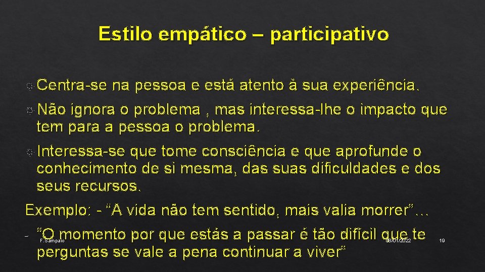 Estilo empático – participativo Centra-se na pessoa e está atento à sua experiência. Não