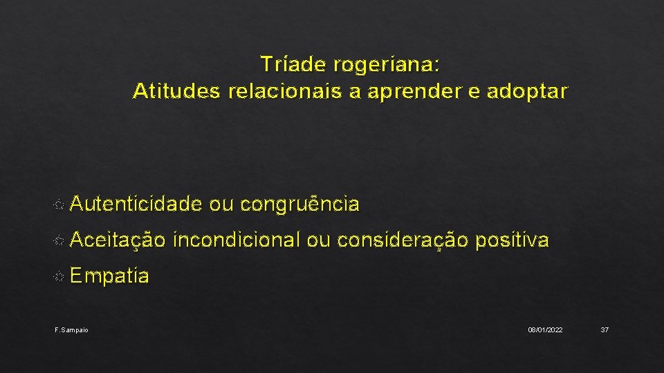 Tríade rogeriana: Atitudes relacionais a aprender e adoptar Autenticidade Aceitação ou congruência incondicional ou