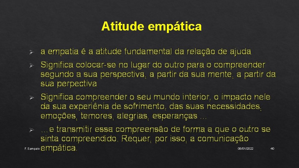 Atitude empática Ø Ø F. Sampaio a empatia é a atitude fundamental da relação