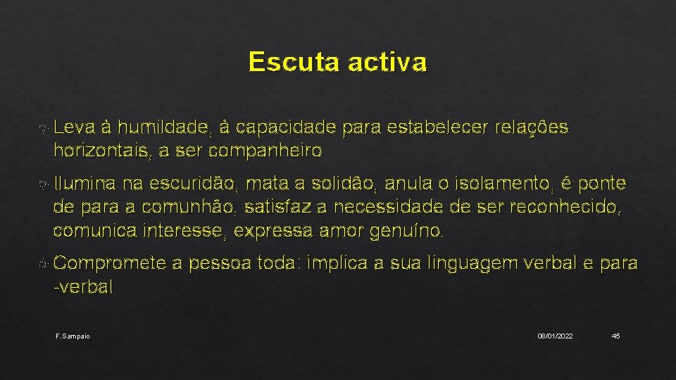 Escuta activa Leva à humildade, à capacidade para estabelecer relações horizontais, a ser companheiro