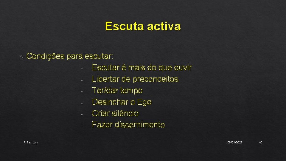 Escuta activa Condições para escutar: Escutar é mais do que ouvir Libertar de preconceitos