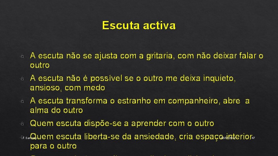 Escuta activa A escuta não se ajusta com a gritaria, com não deixar falar