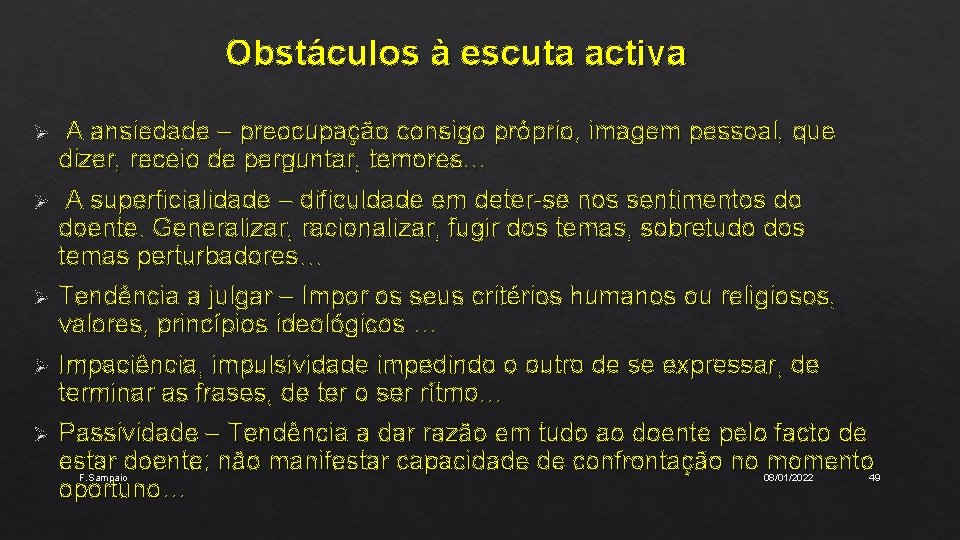 Obstáculos à escuta activa Ø A ansiedade – preocupação consigo próprio, imagem pessoal, que