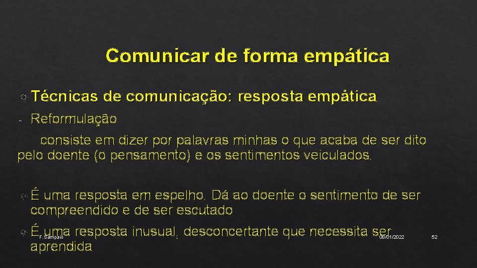 Comunicar de forma empática Técnicas de comunicação: resposta empática Reformulação consiste em dizer por