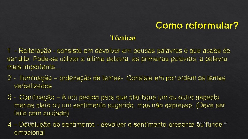 Como reformular? Técnicas 1 - Reiteração - consiste em devolver em poucas palavras o