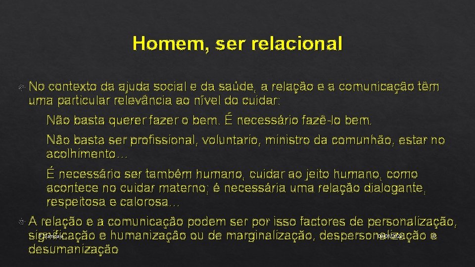 Homem, ser relacional No contexto da ajuda social e da saúde, a relação e