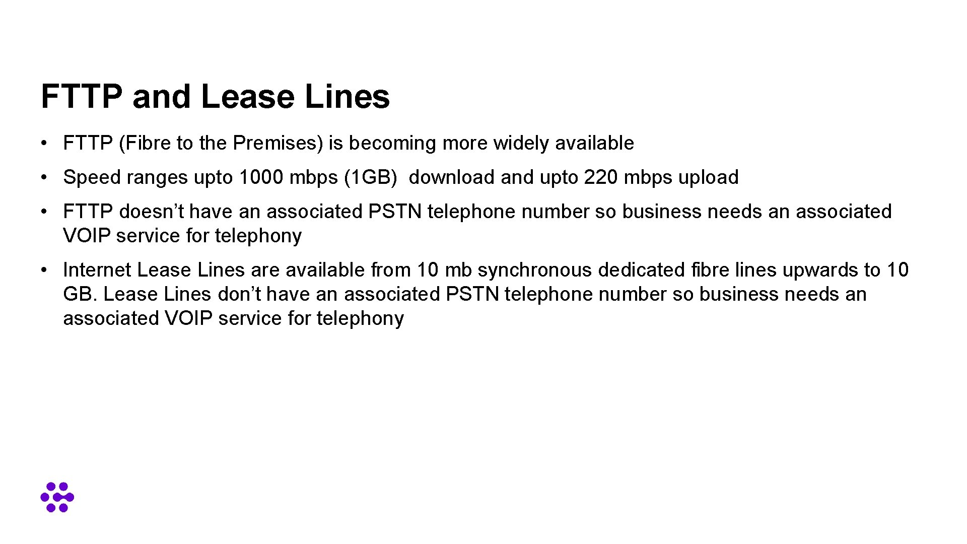 FTTP and Lease Lines • FTTP (Fibre to the Premises) is becoming more widely