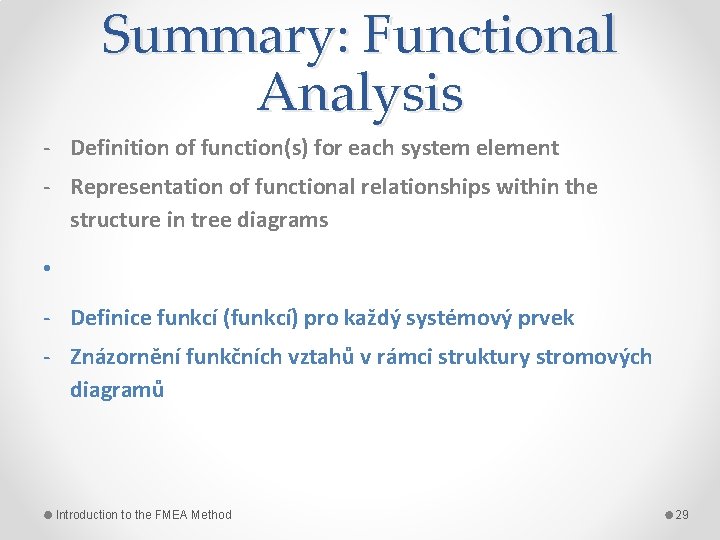 Summary: Functional Analysis - Definition of function(s) for each system element - Representation of