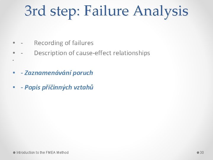 3 rd step: Failure Analysis • • - Recording of failures Description of cause-effect