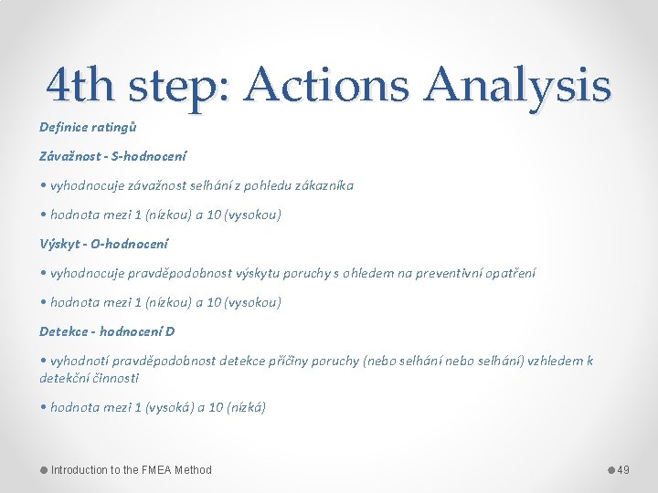 4 th step: Actions Analysis Definice ratingů Závažnost - S-hodnocení • vyhodnocuje závažnost selhání