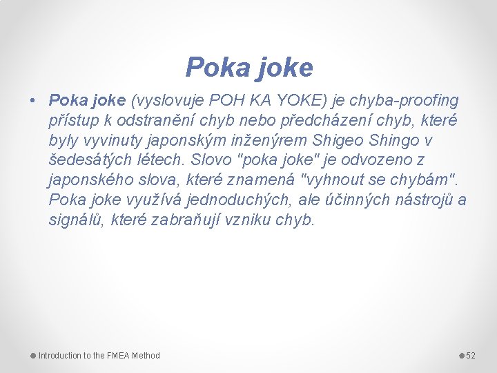 Poka joke • Poka joke (vyslovuje POH KA YOKE) je chyba-proofing přístup k odstranění