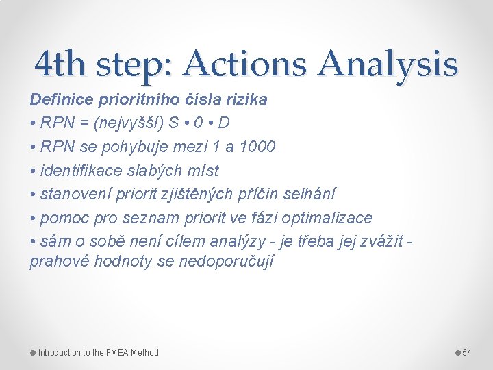 4 th step: Actions Analysis Definice prioritního čísla rizika • RPN = (nejvyšší) S