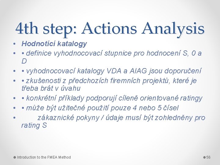 4 th step: Actions Analysis • Hodnotící katalogy • • definice vyhodnocovací stupnice pro