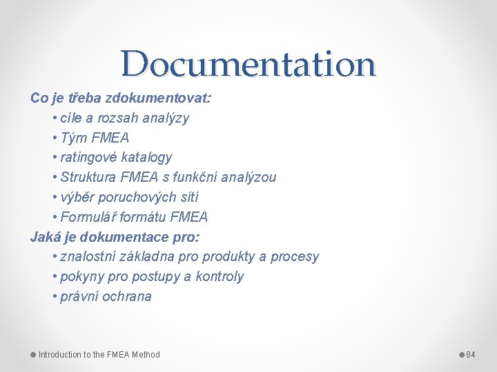 Documentation Co je třeba zdokumentovat: • cíle a rozsah analýzy • Tým FMEA •