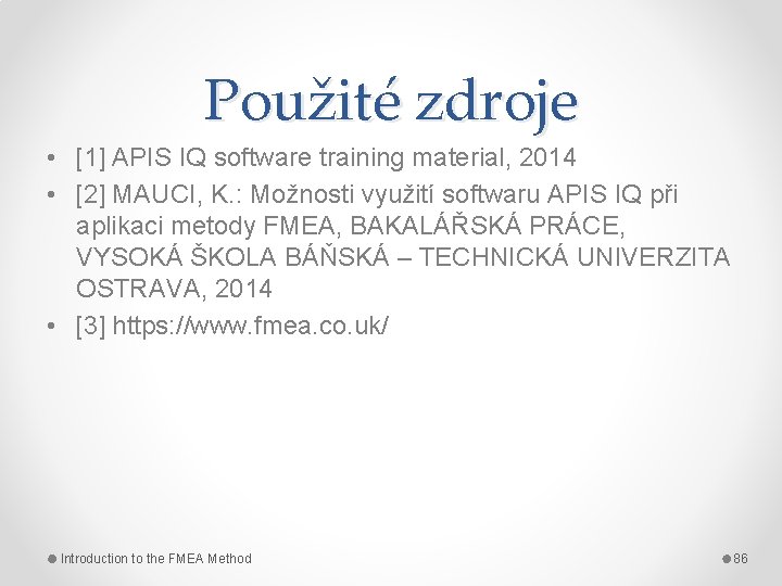 Použité zdroje • [1] APIS IQ software training material, 2014 • [2] MAUCI, K.